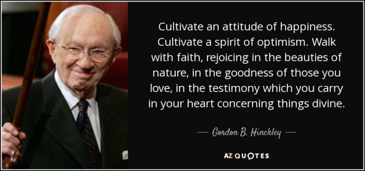 quote-cultivate-an-attitude-of-happiness-cultivate-a-spirit-of-optimism-walk-with-faith-rejoicing-gordon-b-hinckley-35-13-33